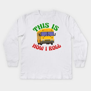 This is How I Roll School Bus Driver Kids Long Sleeve T-Shirt